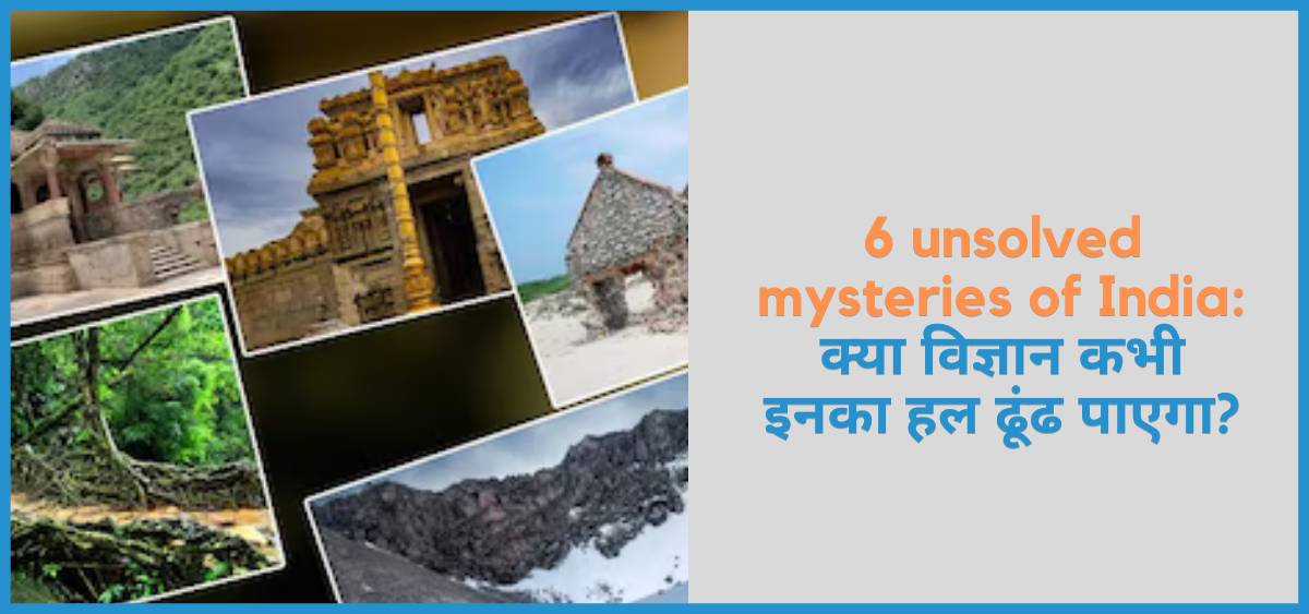 showing the image of 6 unsolved mysteries of India