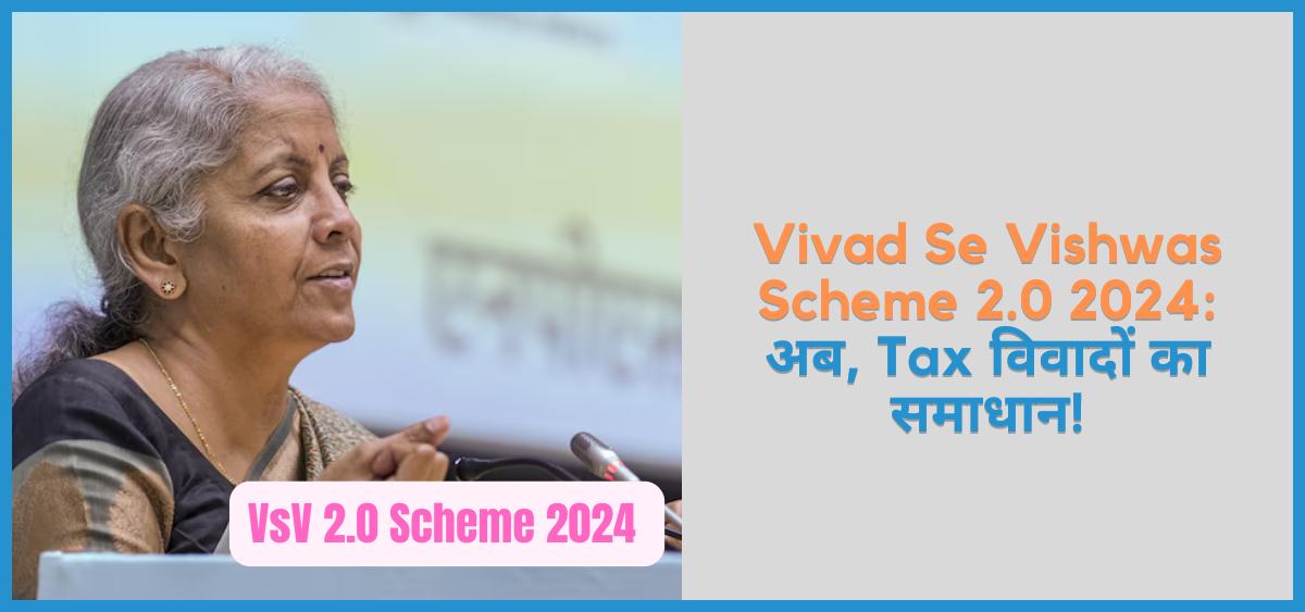 showing the image of what is Vivad Se Vishwas Scheme 2.0 2024 Resolve Tax Disputes Save Time & Money