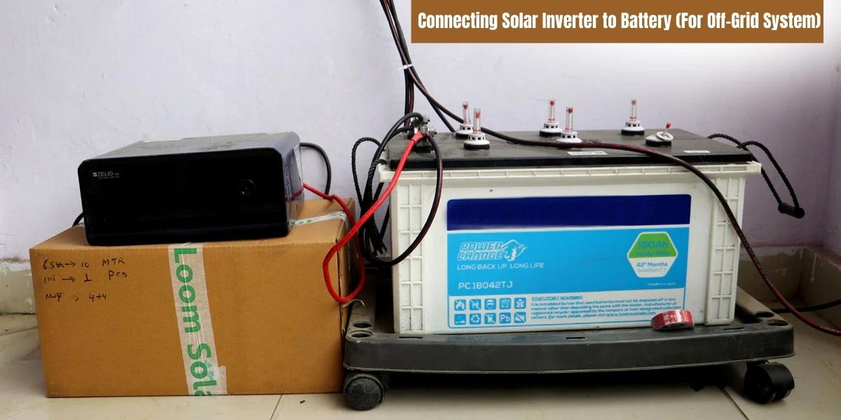 showing the image of Connecting Solar Inverter to Battery (For Off-Grid System) to solar inverter under Solar Panel Installation at home in hindi 